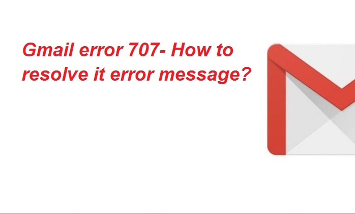 Gmail error code 707- How to resolve it error message?